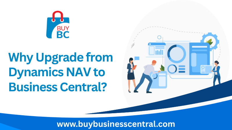 Why Upgrade from Dynamics NAV to Business Central?